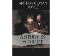A Study in Scarlet: The First Sherlock Holmes Novel - Complete & Unabridged