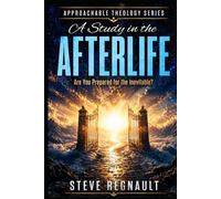 A Study in the Afterlife: Are you prepared for the inevitable (Approachable Theology Series)