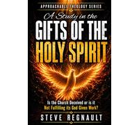 A Study in the Gifts of The Holy Spirit: Is the church deceived or is it not fulfilling its God given work? (Approachable Theology Series)