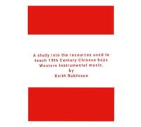 A study into the resources used to teach 19th Century Chinese boys Western Instrumental music.