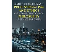 A Study of Banking and Professionalism and Ethics with Consideration for Philosophy & Ethics Theories