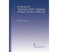 A study of "bottom-hole" samples of East Texas crude oil