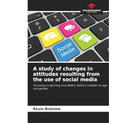 A study of changes in attitudes resulting from the use of social media: Focusing on sporting and dietary habits in relation to age and gender