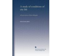 A study of conditions of city life: with special reference to Boston. Bibliography