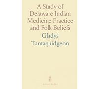A Study of Delaware Indian Medicine Practice and Folk Beliefs