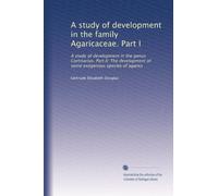 A study of development in the family Agaricaceae. Part I: A study of development in the genus Cortinarius. Part II: The development of some exogenous species of agarics