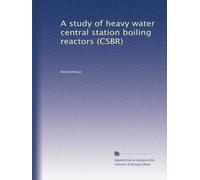 A study of heavy water central station boiling reactors (CSBR)