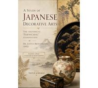 A Study of Japanese Decorative Arts: The Historical 'Fernschau' Examination by Dr. Justus Brinckmann (1892) - Plates-Only Color Art & Craft Edition (A Cultural Heritage Series of Japanese Fine Arts)