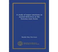 A study of major emotions in mental defectives at the Sonoma state home