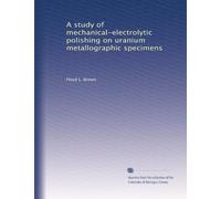 A study of mechanical-electrolytic polishing on uranium metallographic specimens
