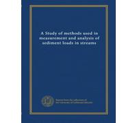 A Study of methods used in measurement and analysis of sediment loads in streams (v.1)