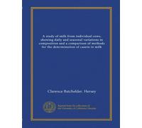 A study of milk from individual cows, showing daily and seasonal variations in composition and a comparison of methods for the determination of casein in milk (Vol-1)