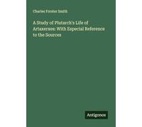 A Study of Plutarch's Life of Artaxerxes: With Especial Reference to the Sources