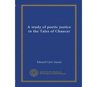 A study of poetic justice in the Tales of Chaucer (Vol-1)