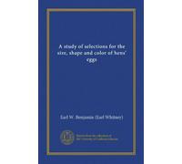 A study of selections for the size, shape and color of hens' eggs (Vol-1)