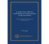A study of the adhesive mechanisms of various species of the sea mussel: annual report for the period July 1970-June 1971