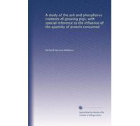 A study of the ash and phosphorus contents of growing pigs, with special reference to the influence of the quantity of protein consumed
