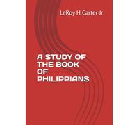 A STUDY OF THE BOOK OF PHILIPPIANS (A STUDY OF THE BOOKS OF THE BIBLE SERIES)