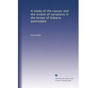 A study of the causes and the extent of variations in the larvae of Arbacia punctulata