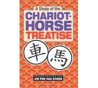 A Study of the Chariot-Horse Treatise: Original author Tian Yushu, Translated by Jim Png Hau Cheng (Xiangqi (Chinese Chess) Endgame Classics)