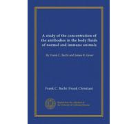 A study of the concentration of the antibodies in the body fluids of normal and immune animals: By Frank C. Becht and James R. Greer