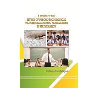 A STUDY OF THE EFFECT OF PSYCHO-SOCIOLOGICAL FACTORS ON ACADEMIC ACHIEVEMENT IN MATHEMATICS