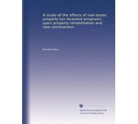 A study of the effects of real estate property tax incentive programs upon property rehabilitation and new construction