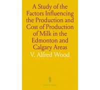 A Study of the Factors Influencing the Production and Cost of Production of Milk in the Edmonton and Calgary Areas