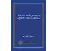 A study of the influence of cold storage temperatures upon the chemical composition and nutritive value of fish