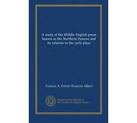 A study of the Middle-English poem known as the Northern Passion and its relation to the cycle plays
