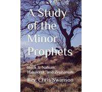 A Study of the Minor Prophets: Book 3: Nahum, Habakkuk, and Zephaniah