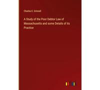 A Study of the Poor Debtor Law of Massachusetts and some Details of its Practice