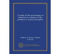 A study of the psychology of behavior in relation to the problem of school discipline
