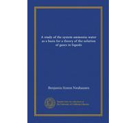 A study of the system ammonia-water as a basis for a theory of the solution of gases in liquids