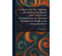 A Study of the Trends of Sexual Interest and Status of Knowledge of Young Women in Their Late Adolescence