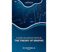 A STUDY ON CERTAIN TOPICS IN THE THEORY OF GRAPHS