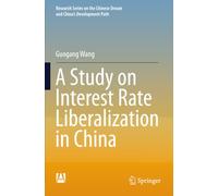 A Study on Interest Rate Liberalization in China (Research Series on the Chinese Dream and China’s Development Path)