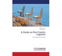A Study on Port Centric Logistics: A Conceptual Overview