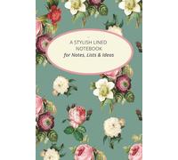 A Stylish Lined Notebook for Notes, Lists and Ideas: With a Vintage Floral Cover and Inspirational Quotes