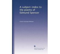A subject-index to the poems of Edmund Spenser: Volume 1