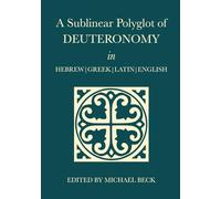 A Sublinear Polyglot of Deuteronomy in Hebrew, Greek, Latin and English (The Old Testament Sublinear Polyglot Series)
