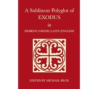 A Sublinear Polyglot of Exodus in Hebrew, Greek, Latin and English (The Old Testament Sublinear Polyglot Series)