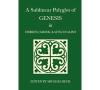 A Sublinear Polyglot of Genesis in Hebrew, Greek, Latin and English (The Old Testament Sublinear Polyglot Series)