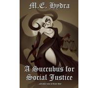 A Succubus for Social Justice: and other tales of Erotic Evil