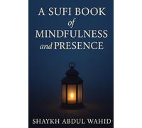 A Sufi Book of Mindfulness and Presence (The Sufi Books)