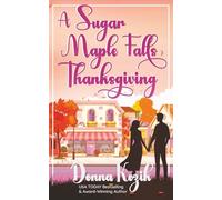 A Sugar Maple Falls Thanksgiving: A cozy small-town holiday romance set around Thanksgiving traditions - Book 1 of the Sugar Maple Falls Romance Series