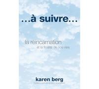 ...à suivre...: la réincarnation et la finalité de nos vies