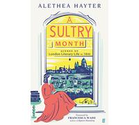 A Sultry Month: Scenes of London Literary Life in 1846: 'Sizzles and steams . . . Beautifully written.' (The Times)