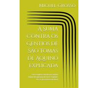 A Suma Contra os Gentios de São Tomás de Aquino Explicada: Guia completo capítulo por capítulo Volume II Explicação do Livro I: Capítulos 10 a 13 (A ... de Deus) (A Suma contra os Gentios explicada)