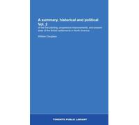 A summary, historical and political Vol. 2: of the first planting, progressive improvements, and present state of the British settlements in North America